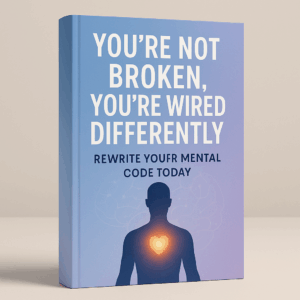 Ezkara - You’re Not Broken, You’re Wired Differently: Rewrite Your Mental Code Today Ebook
